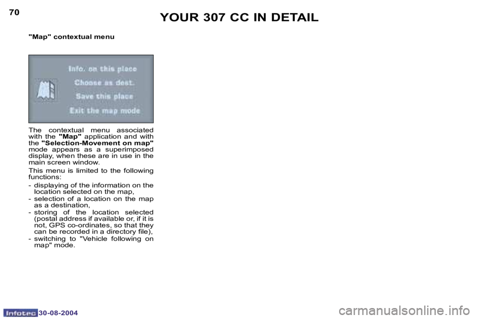 PEUGEOT 307 CC 2004 Manual PDF �7�0
�3�0�-�0�8�-�2�0�0�4
�7�1
�3�0�-�0�8�-�2�0�0�4
�"�M�a�p�"� �c�o�n�t�e�x�t�u�a�l� �m�e�n�u 
�T�h�e�  �c�o�n�t�e�x�t�u�a�l�  �m�e�n�u�  �a�s�s�o�c�i�a�t�e�d�  
�w�i�t�h�  �t�h�e� �"�M�a