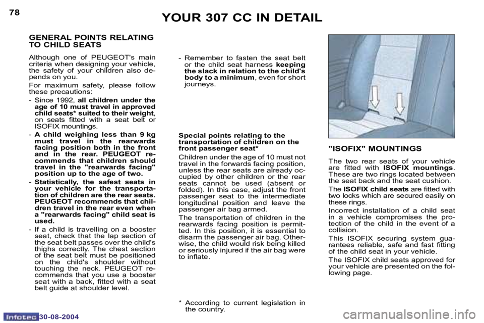 PEUGEOT 307 CC 2004 Manual Online �7�8
�3�0�-�0�8�-�2�0�0�4
�7�9
�3�0�-�0�8�-�2�0�0�4
�Y�O�U�R� �3�0�7� �C�C� �I�N� �D�E�T�A�I�L
�-�  �R�e�m�e�m�b�e�r�  �t�o�  �f�a�s�t�e�n�  �t�h�e�  �s�e�a�t�  �b�e�l�t� �o�r�  �t�h�e�  �c�h�i�l�d�  
