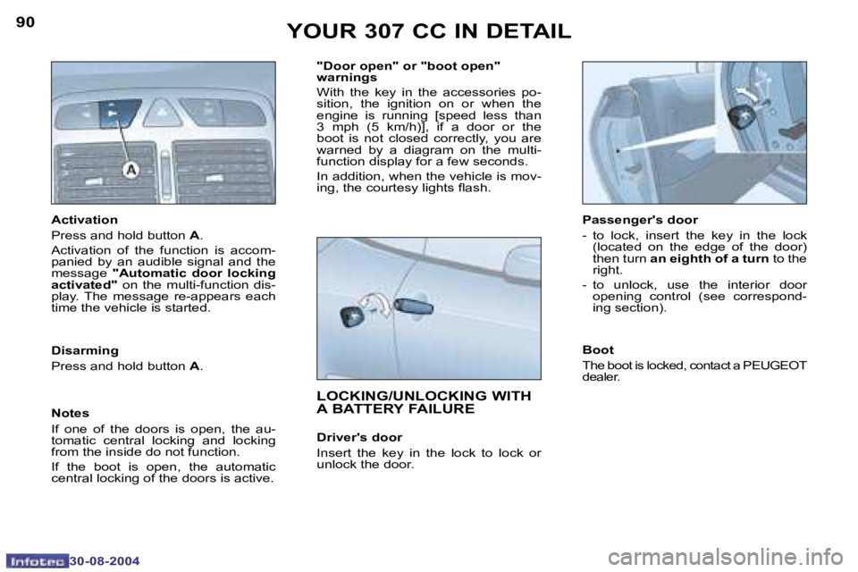 PEUGEOT 307 CC 2004  Owners Manual �9�0
�3�0�-�0�8�-�2�0�0�4
�9�1
�3�0�-�0�8�-�2�0�0�4
�Y�O�U�R� �3�0�7� �C�C� �I�N� �D�E�T�A�I�L
�A�c�t�i�v�a�t�i�o�n
�P�r�e�s�s� �a�n�d� �h�o�l�d� �b�u�t�t�o�n� �A�.
�A�c�t�i�v�a�t�i�o�n�  �o�f�  �t�h�