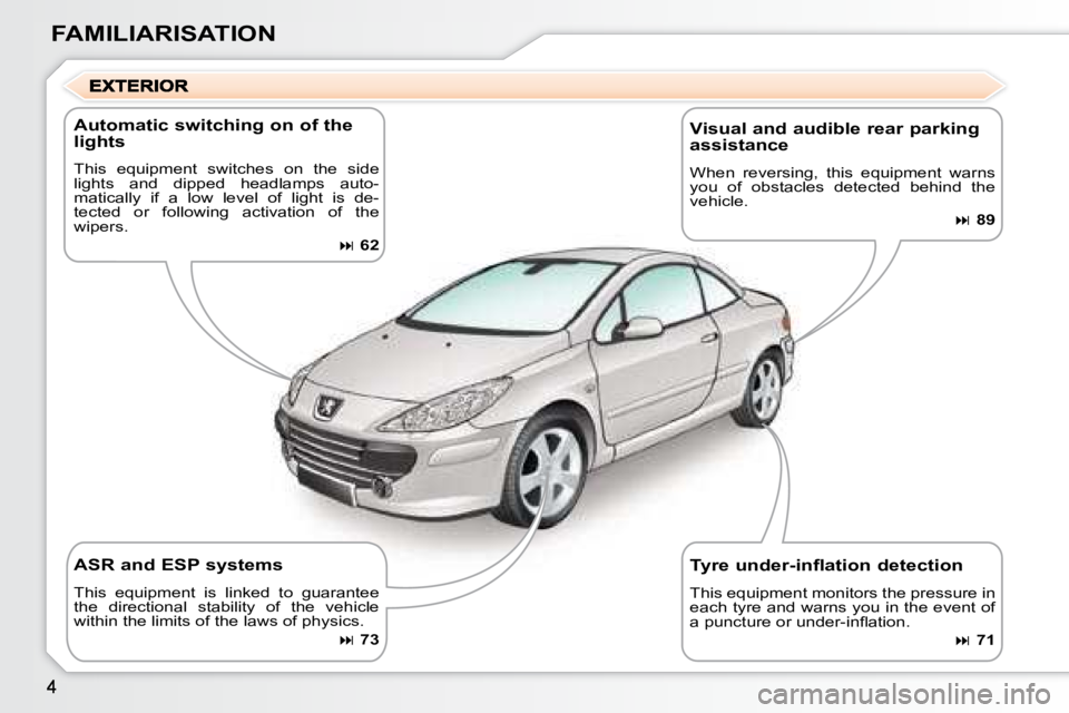 PEUGEOT 307 CC DAG 2007  Owners Manual FAMILIARISATION
  Automatic switching on of the  
lights 
� �T�h�i�s�  �e�q�u�i�p�m�e�n�t�  �s�w�i�t�c�h�e�s�  �o�n�  �t�h�e�  �s�i�d�e�  
�l�i�g�h�t�s�  �a�n�d�  �d�i�p�p�e�d�  �h�e�a�d�l�a�m�p�s�  �