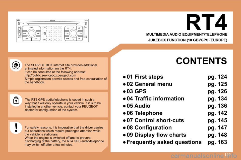 PEUGEOT 307 CC DAG 2007  Owners Manual 123
S
O S SOURCE
MODE BAND ESC
2
abc
5
jkl
8
tuv 3
def
6
mno
9
wxyz
1 4
ghi
7
pqrs
0 # MENU LIST
TA 
PTY
DARK
The SERVICE BOX internet site provides additional  
animated information on the RT4.  
It 