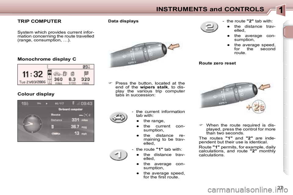 PEUGEOT 307 CC DAG 2007 Owners Manual 27
INSTRUMENTS and CONTROLS
   -   the  current  information tab with: 
� � � 