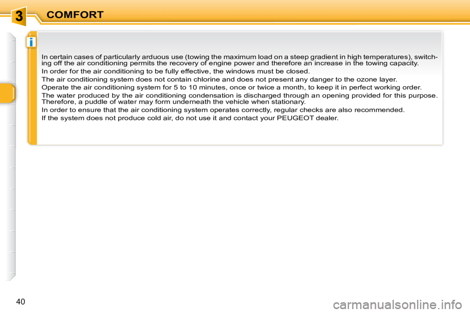 PEUGEOT 307 CC DAG 2007 Service Manual i
40
COMFORT
� �I�n� �c�e�r�t�a�i�n� �c�a�s�e�s� �o�f� �p�a�r�t�i�c�u�l�a�r�l�y� �a�r�d�u�o�u�s� �u�s�e� �(�t�o�w�i�n�g� �t�h�e� �m�a�x�i�m�u�m� �l�o�a�d� �o�n� �a� �s�t�e�e�p� �g�r�a�d�i�e�n�t� �i�n�