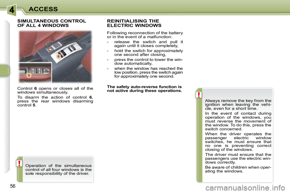 PEUGEOT 307 CC DAG 2007 Repair Manual !
!
56
ACCESS
 Control   6 � �o�p�e�n�s�  �o�r�  �c�l�o�s�e�s�  �a�l�l�  �o�f�  �t�h�e� 
�w�i�n�d�o�w�s� �s�i�m�u�l�t�a�n�e�o�u�s�l�y�.�  
 To  disarm  the  action  of  control    6 , 
�p�r�e�s�s�  �t