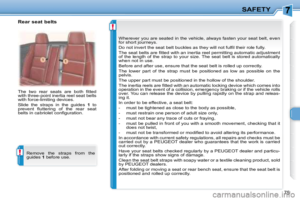 PEUGEOT 307 CC DAG 2007 Manual Online !
!
75
SAFETY
� �T�h�e�  �t�w�o�  �r�e�a�r�  �s�e�a�t�s�  �a�r�e�  �b�o�t�h�  �i� �t�t�e�d�  
�w�i�t�h� �t�h�r�e�e�-�p�o�i�n�t� �i�n�e�r�t�i�a� �r�e�e�l� �s�e�a�t� �b�e�l�t�s� 
�w�i�t�h� �f�o�r�c�e�-�