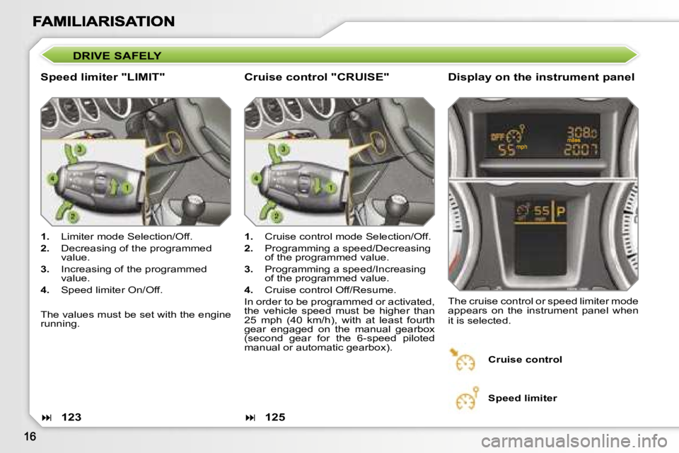 PEUGEOT 308 2007 User Guide �D�R�I�V�E� �S�A�F�E�L�Y
�S�p�e�e�d� �l�i�m�i�t�e�r� �"�L�I�M�I�T�"�D�i�s�p�l�a�y� �o�n� �t�h�e� �i�n�s�t�r�u�m�e�n�t� �p�a�n�e�l
�1�.�  �L�i�m�i�t�e�r� �m�o�d�e� �S�e�l�e�c�t�i�o�n�/�O�f�f�.
