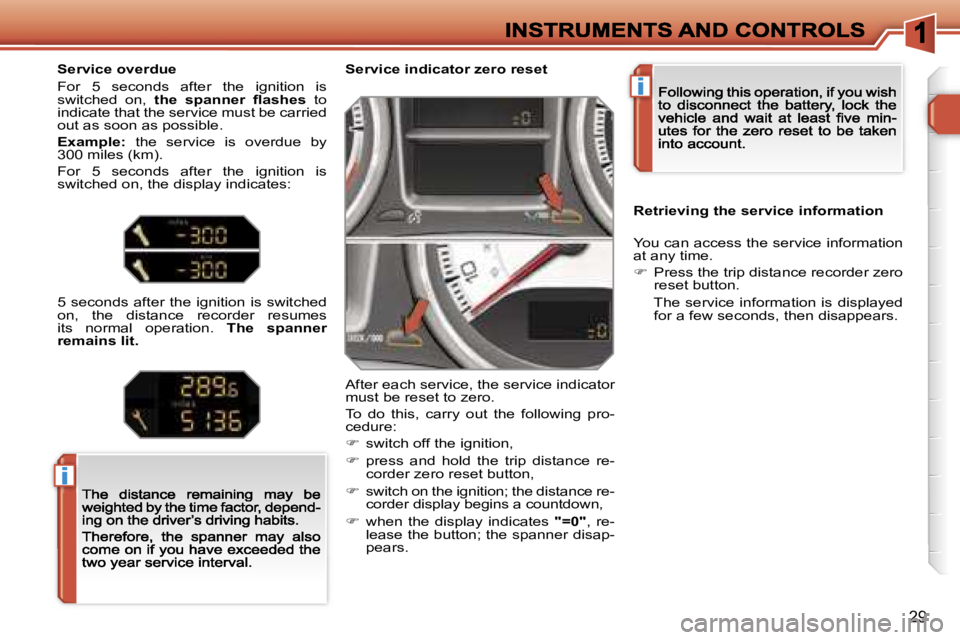 PEUGEOT 308 2007 Owners Manual �i
�i
�2�9
�S�e�r�v�i�c�e� �i�n�d�i�c�a�t�o�r� �z�e�r�o� �r�e�s�e�t
�A�f�t�e�r� �e�a�c�h� �s�e�r�v�i�c�e�,� �t�h�e� �s�e�r�v�i�c�e� �i�n�d�i�c�a�t�o�r� �m�u�s�t� �b�e� �r�e�s�e�t� �t�o� �z�e�r�o�.
�T�