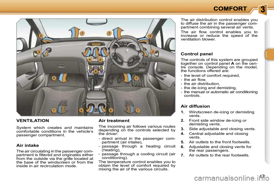 PEUGEOT 308 2007 Service Manual �4�7
�V�E�N�T�I�L�A�T�I�O�N
�S�y�s�t�e�m�  �w�h�i�c�h�  �c�r�e�a�t�e�s�  �a�n�d�  �m�a�i�n�t�a�i�n�s� �c�o�m�f�o�r�t�a�b�l�e�  �c�o�n�d�i�t�i�o�n�s�  �i�n�  �t�h�e�  �v�e�h�i�c�l�e�’�s� �p�a�s�s�e�n