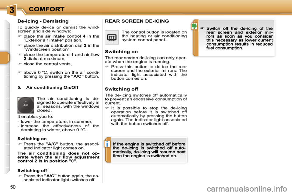 PEUGEOT 308 2007 Service Manual �i
�5�0
�D�e�-�i�c�i�n�g� �-� �D�e�m�i�s�t�i�n�g
�T�o�  �q�u�i�c�k�l�y�  �d�e�-�i�c�e�  �o�r�  �d�e�m�i�s�t�  �t�h�e�  �w�i�n�d�-�s�c�r�e�e�n� �a�n�d� �s�i�d�e� �w�i�n�d�o�w�s�:
��  �p�l�a�c�e�  �t