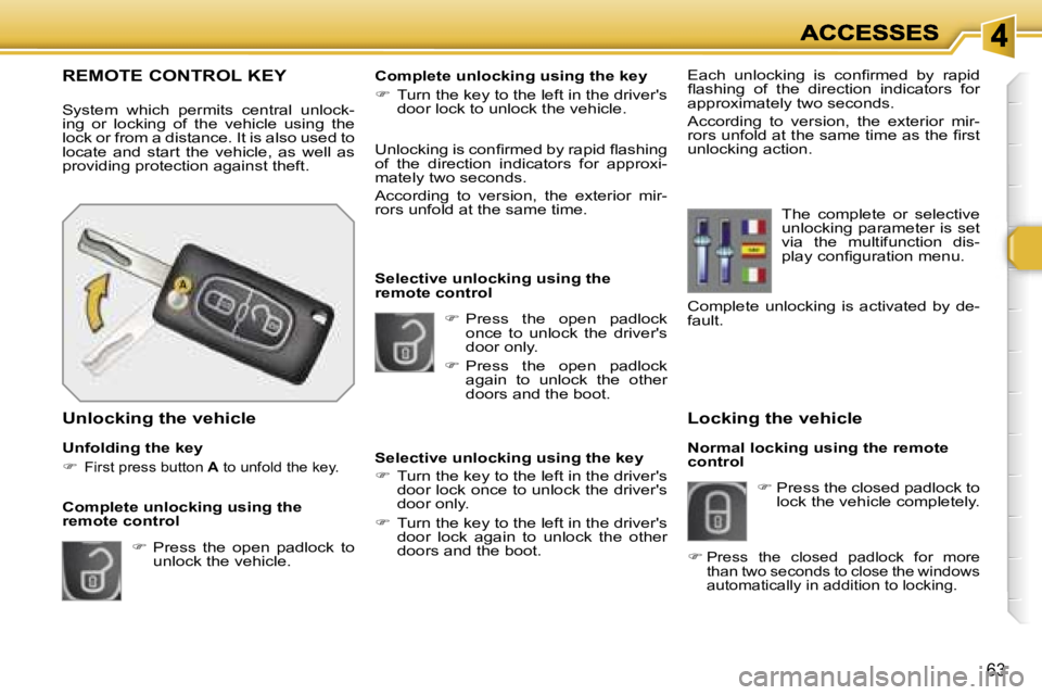 PEUGEOT 308 2007 Repair Manual �6�3
�L�o�c�k�i�n�g� �t�h�e� �v�e�h�i�c�l�e
�N�o�r�m�a�l� �l�o�c�k�i�n�g� �u�s�i�n�g� �t�h�e� �r�e�m�o�t�e� �c�o�n�t�r�o�l
�� � �P�r�e�s�s� �t�h�e� �c�l�o�s�e�d� �p�a�d�l�o�c�k� �t�o� �l�o�c�k� �t�