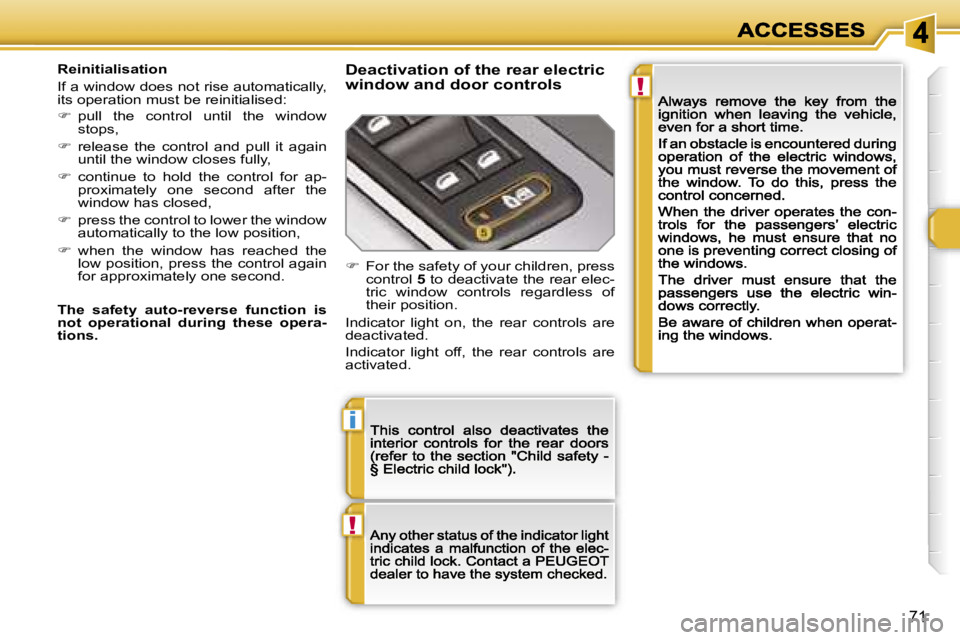 PEUGEOT 308 2007 Manual PDF �!
�i
�!
�7�1
�R�e�i�n�i�t�i�a�l�i�s�a�t�i�o�n
�I�f� �a� �w�i�n�d�o�w� �d�o�e�s� �n�o�t� �r�i�s�e� �a�u�t�o�m�a�t�i�c�a�l�l�y�,� �i�t�s� �o�p�e�r�a�t�i�o�n� �m�u�s�t� �b�e� �r�e�i�n�i�t�i�a�l�i�s�e�d�