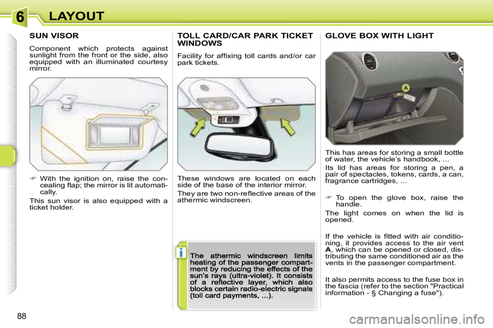 PEUGEOT 308 2007  Owners Manual �i
�8�8
�L�A�Y�O�U�T�G�L�O�V�E� �B�O�X� �W�I�T�H� �L�I�G�H�T
�T�h�i�s� �h�a�s� �a�r�e�a�s� �f�o�r� �s�t�o�r�i�n�g� �a� �s�m�a�l�l� �b�o�t�t�l�e� �o�f� �w�a�t�e�r�,� �t�h�e� �v�e�h�i�c�l�e�’�s� �h�a�