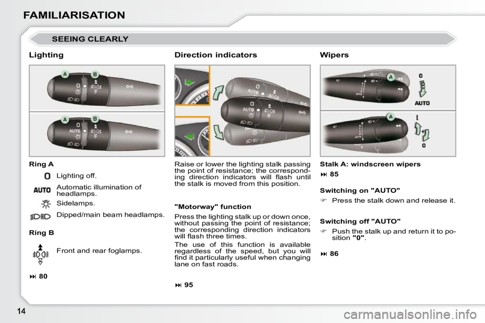 PEUGEOT 308 CC 2010 User Guide FAMILIARISATION
 SEEING CLEARLY 
  Lighting  
  Ring A  
  Ring B � �R�a�i�s�e� �o�r� �l�o�w�e�r� �t�h�e� �l�i�g�h�t�i�n�g� �s�t�a�l�k� �p�a�s�s�i�n�g�  
�t�h�e� �p�o�i�n�t� �o�f� �r�e�s�i�s�t�a�n�c�e