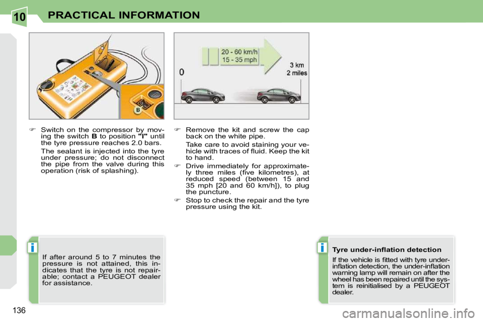 PEUGEOT 308 CC 2010  Owners Manual 10
ii
�1�3�6
PRACTICAL INFORMATION
  
� � �  �S�w�i�t�c�h�  �o�n�  �t�h�e�  �c�o�m�p�r�e�s�s�o�r�  �b�y�  �m�o�v�-
�i�n�g�  �t�h�e�  �s�w�i�t�c�h�  �  B� � �t�o� �p�o�s�i�t�i�o�n�  �  "I"� � �u�n�t