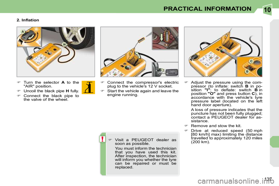 PEUGEOT 308 CC 2010  Owners Manual 10
!
137
PRACTICAL INFORMATION
� � �2�.� �I�n�ﬂ� �a�t�i�o�n�  
   
� � �  �T�u�r�n�  �t�h�e�  �s�e�l�e�c�t�o�r�  �  A� �  �t�o�  �t�h�e� 
�"�A�I�R�"� �p�o�s�i�t�i�o�n�.� 
  
� � �  �U�
