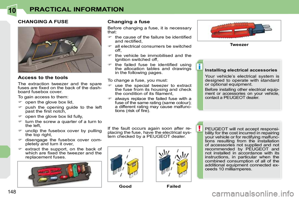 PEUGEOT 308 CC 2010  Owners Manual 10
!
i
�1�4�8
PRACTICAL INFORMATION
� �P�E�U�G�E�O�T� �w�i�l�l� �n�o�t� �a�c�c�e�p�t� �r�e�s�p�o�n�s�i�- 
�b�i�l�i�t�y� �f�o�r� �t�h�e� �c�o�s�t� �i�n�c�u�r�r�e�d� �i�n� �r�e�p�a�i�r�i�n�g� 
�y�o�u�r�