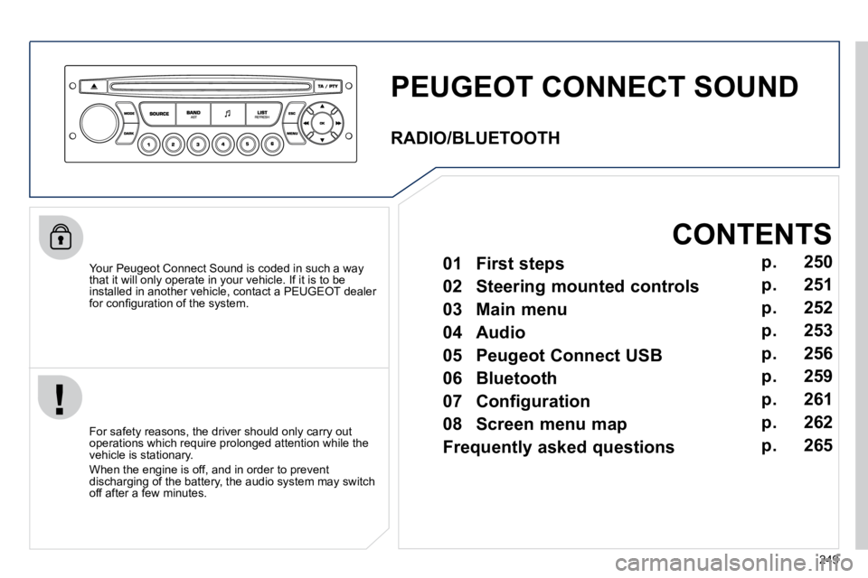 PEUGEOT 308 CC 2010  Owners Manual �2�4�9
PEUGEOT CONNECT SOUND 
� � �Y�o�u�r� �P�e�u�g�e�o�t� �C�o�n�n�e�c�t� �S�o�u�n�d� �i�s� �c�o�d�e�d� �i�n� �s�u�c�h� �a� �w�a�y� �t�h�a�t� �i�t� �w�i�l�l� �o�n�l�y� �o�p�e�r�a�t�e� �i�n� �y�o�u�r