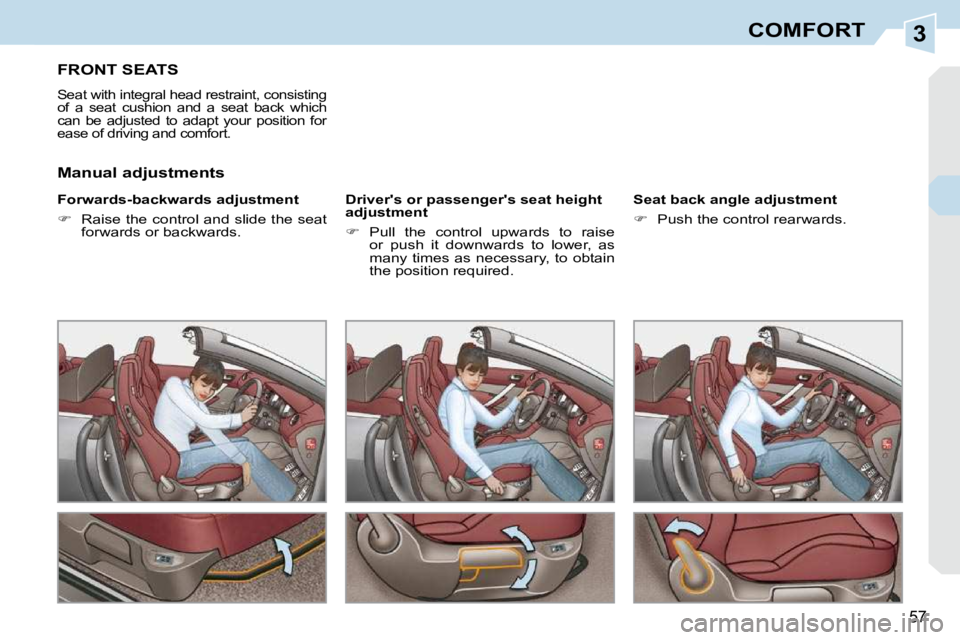 PEUGEOT 308 CC 2010  Owners Manual 3
57
COMFORT
FRONT SEATS 
� �S�e�a�t� �w�i�t�h� �i�n�t�e�g�r�a�l� �h�e�a�d� �r�e�s�t�r�a�i�n�t�,� �c�o�n�s�i�s�t�i�n�g�  
�o�f�  �a�  �s�e�a�t�  �c�u�s�h�i�o�n�  �a�n�d�  �a�  �s�e�a�t�  �b�a�c�k�  �w