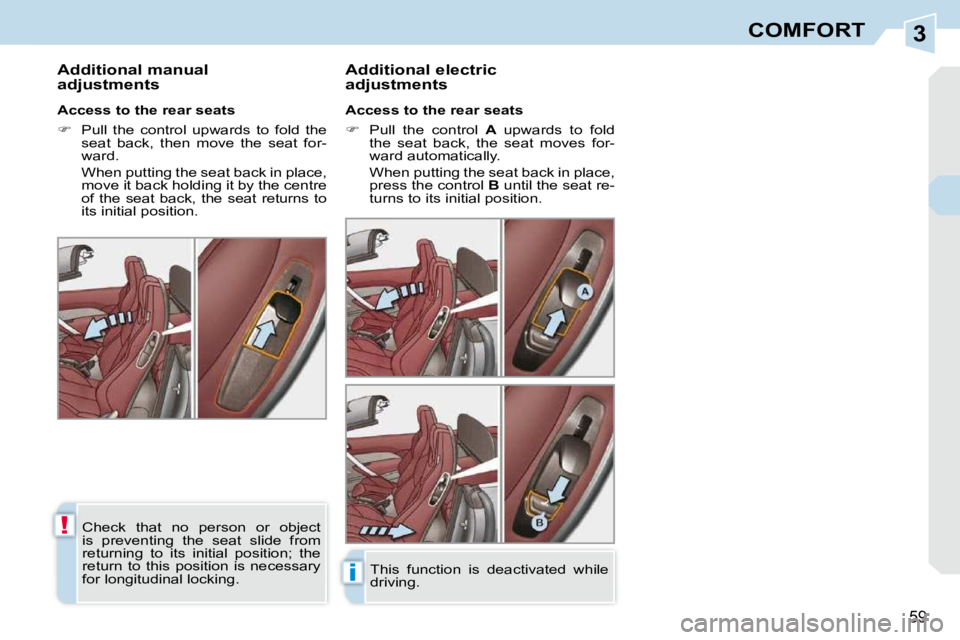 PEUGEOT 308 CC 2010 Workshop Manual 3
!
i
59
COMFORT
       Additional manual  
adjustments   Additional electric 
adjustments  
  Access to the rear seats  
   
� � �  �P�u�l�l�  �t�h�e�  �c�o�n�t�r�o�l�  �  A � �u�p�w�a�r�d�s�  �t�