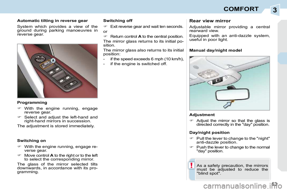 PEUGEOT 308 CC 2010 Repair Manual 3
!
�6�3
COMFORT
  Adjustment  
   
� � �  �A�d�j�u�s�t�  �t�h�e�  �m�i�r�r�o�r�  �s�o�  �t�h�a�t�  �t�h�e�  �g�l�a�s�s�  �i�s
�d�i�r�e�c�t�e�d� �c�o�r�r�e�c�t�l�y� �i�n� �t�h�e� �"�d�a�y�"