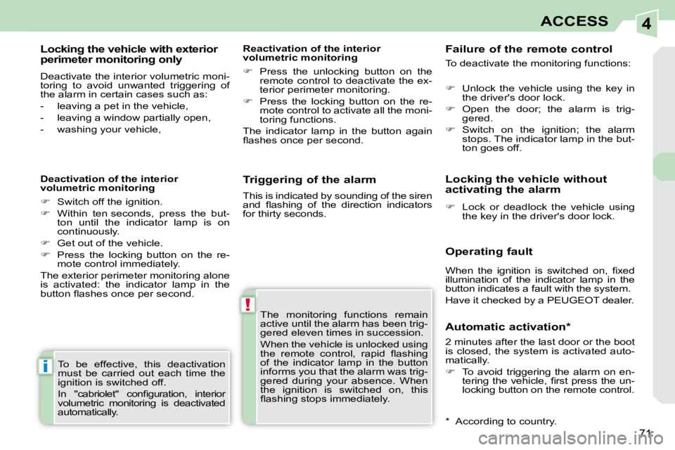 PEUGEOT 308 CC 2010 Manual PDF 4
!
i
71
ACCESS
  Triggering of the alarm  � �T�h�e�  �m�o�n�i�t�o�r�i�n�g�  �f�u�n�c�t�i�o�n�s�  �r�e�m�a�i�n�  
�a�c�t�i�v�e� �u�n�t�i�l� �t�h�e� �a�l�a�r�m� �h�a�s� �b�e�e�n� �t�r�i�g�-
�g�e�r�e�d�