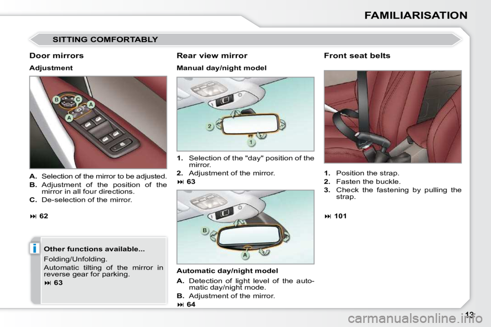 PEUGEOT 308 CC 2010  Owners Manual i
FAMILIARISATION
 SITTING COMFORTABLY 
  Door mirrors  
  Adjustment    Other functions available...  
� �F�o�l�d�i�n�g�/�U�n�f�o�l�d�i�n�g�.�  
� �A�u�t�o�m�a�t�i�c�  �t�i�l�t�i�n�g�  �o�f�  �t�h�e�