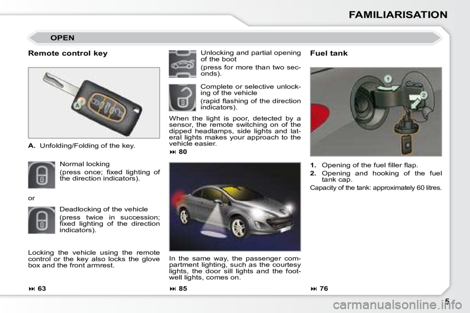 PEUGEOT 308 CC 2008  Owners Manual FAMILIARISATION
  Remote control key  
   
A.    Unfolding/Folding of the key.  
 Normal locking   
�(�p�r�e�s�s�  �o�n�c�e�;�  �ﬁ� �x�e�d�  �l�i�g�h�t�i�n�g�  �o�f�  
the direction indicators).    