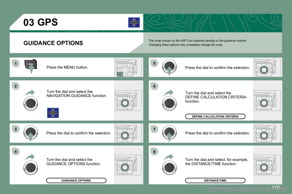 PEUGEOT 308 CC 2008  Owners Manual 179
ESC
MENU LIST
ESC
MENU LIST
ESC
MENU LIST
ESC
MENU LIST
MENU
ESC
MENU LIST
ESC
MENU LIST
ESC
MENU LIST
03
11
22
33
44
66
88
77
55
   GUIDANCE OPTIONS 
        GPS  
 The route chosen by the WIP Co