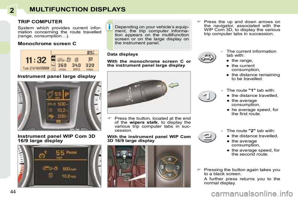 PEUGEOT 308 CC 2008 Service Manual 2
i
44
MULTIFUNCTION DISPLAYS
   -   The current information tab with: 
� � � 