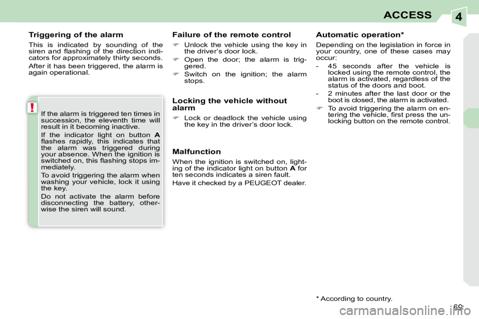 PEUGEOT 308 CC 2008 Manual PDF 4
!
69
ACCESS
  Triggering of the alarm  
 This  is  indicated  by  sounding  of  the  
�s�i�r�e�n�  �a�n�d�  �ﬂ� �a�s�h�i�n�g�  �o�f�  �t�h�e�  �d�i�r�e�c�t�i�o�n�  �i�n�d�i�-
cators for approximat