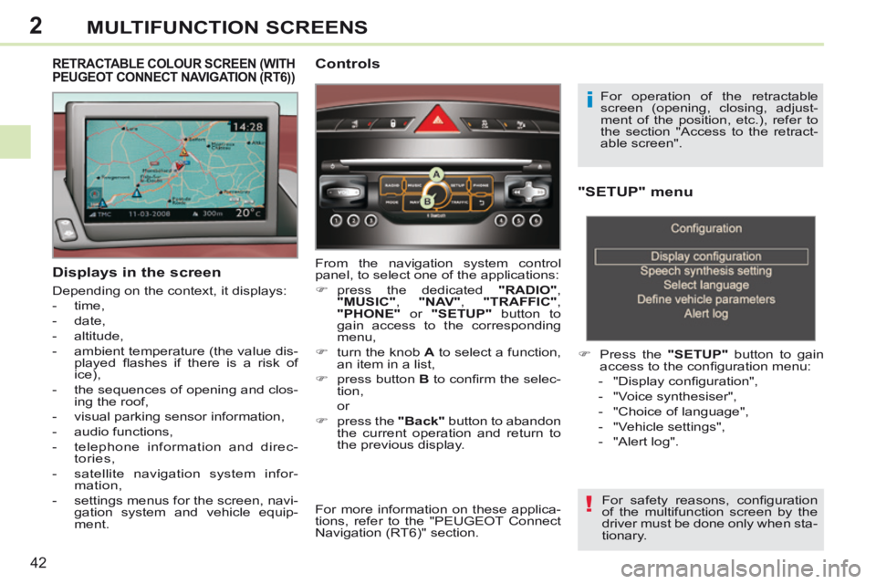 PEUGEOT 308 CC 2013 Service Manual 2
!
i
42
MULTIFUNCTION SCREENS
"SETUP" menu
Press the "SETUP" button to gain
access to the confi guration menu:
- "Display confi guration",
- "Voice synthesiser" PEUGEOT 308 CC 2013 Service Manual 2
!
i
42
MULTIFUNCTION SCREENS
"SETUP" menu
Press the "SETUP" button to gain
access to the confi guration menu:
- "Display confi guration",
- "Voice synthesiser"
