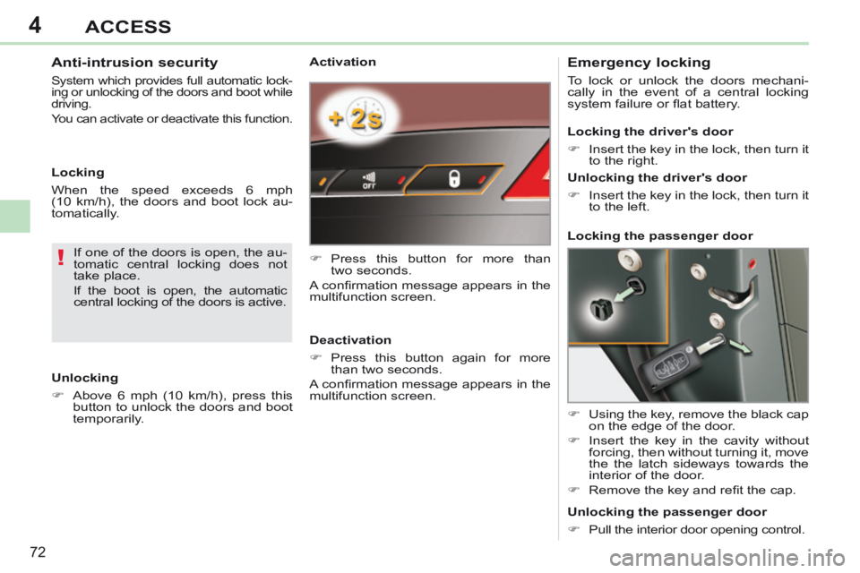 PEUGEOT 308 CC 2013 Manual PDF 4
!
72
ACCESS
Activation
Press this button for more than two seconds.
A confi rmation message appears in the
multifunction screen.
Deactivation
Press this button again f PEUGEOT 308 CC 2013 Manual PDF 4
!
72
ACCESS
Activation
Press this button for more than two seconds.
A confi rmation message appears in the
multifunction screen.
Deactivation
Press this button again f