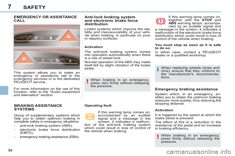 PEUGEOT 308 CC 2013 Owners Manual 7
!
i
!
94
SAFETY
BRAKING ASSISTANCE SYSTEMS
Group of supplementary systems which
help you to obtain optimum braking in
complete safety in emergency situations:
- anti-lock braking system PEUGEOT 308 CC 2013 Owners Manual 7
!
i
!
94
SAFETY
BRAKING ASSISTANCE SYSTEMS
Group of supplementary systems which
help you to obtain optimum braking in
complete safety in emergency situations:
- anti-lock braking system