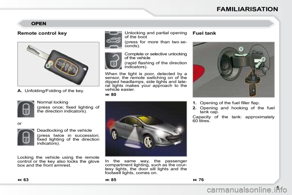 PEUGEOT 308 CC DAG 2008  Owners Manual FAMILIARISATION
  Remote control key  
   
A.    Unfolding/Folding of the key.  
 Normal locking   
�(�p�r�e�s�s�  �o�n�c�e�;�  �ﬁ� �x�e�d�  �l�i�g�h�t�i�n�g�  �o�f�  
the direction indicators).    