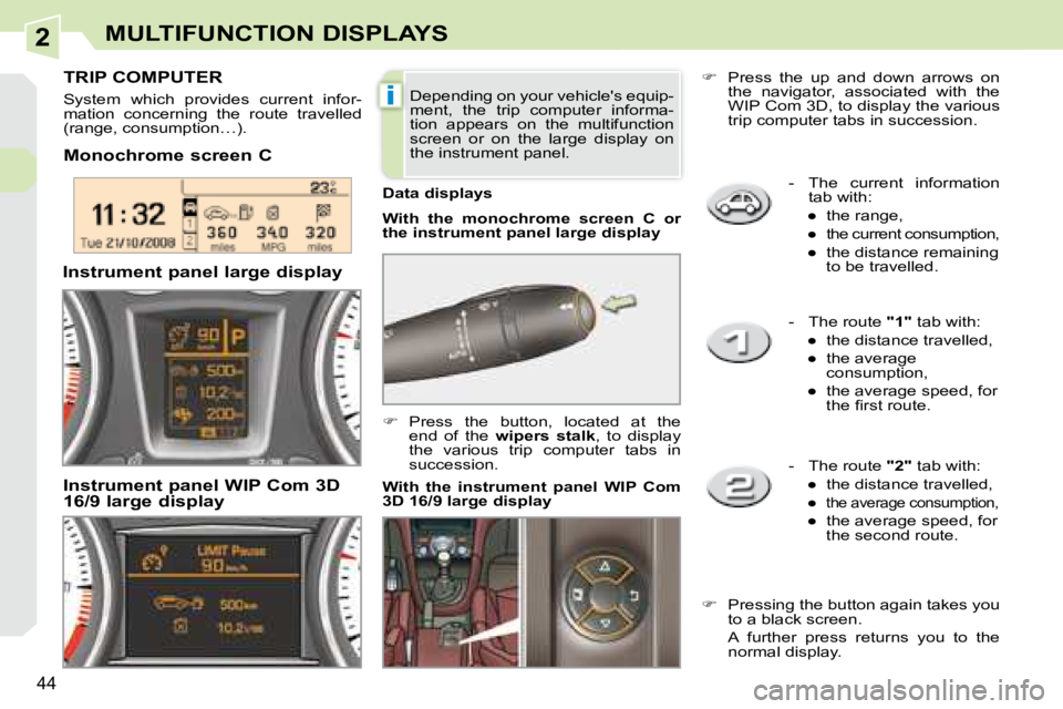 PEUGEOT 308 CC DAG 2008 Service Manual 2
i
44
MULTIFUNCTION DISPLAYS
   -   The  current  information tab with: 
� � � 