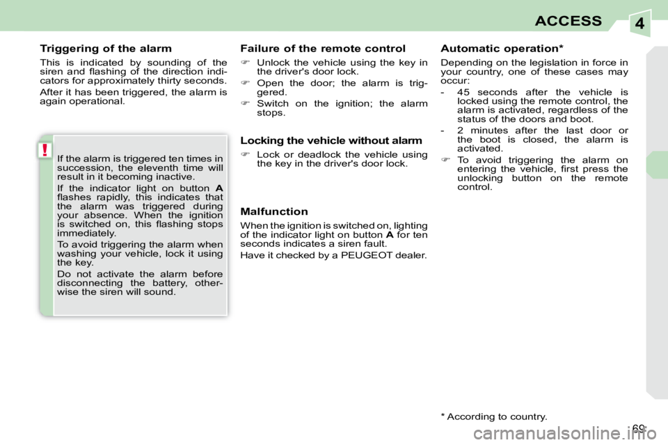 PEUGEOT 308 CC DAG 2008 Manual PDF 4
!
69
ACCESS
  Triggering of the alarm  
 This  is  indicated  by  sounding  of  the  
� �s�i�r�e�n�  �a�n�d�  �ﬂ� �a�s�h�i�n�g�  �o�f�  �t�h�e�  �d�i�r�e�c�t�i�o�n�  �i�n�d�i�-
cators for approxim
