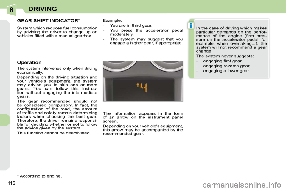 PEUGEOT 308 CC DAG 2010  Owners Manual 8
i
116
DRIVING
GEAR SHIFT INDICATOR *  
 System which reduces fuel consumption  
by  advising  the  driver  to  change  up  on 
�v�e�h�i�c�l�e�s� �ﬁ� �t�t�e�d� �w�i�t�h� �a� �m�a�n�u�a�l� �g�e�a�r�