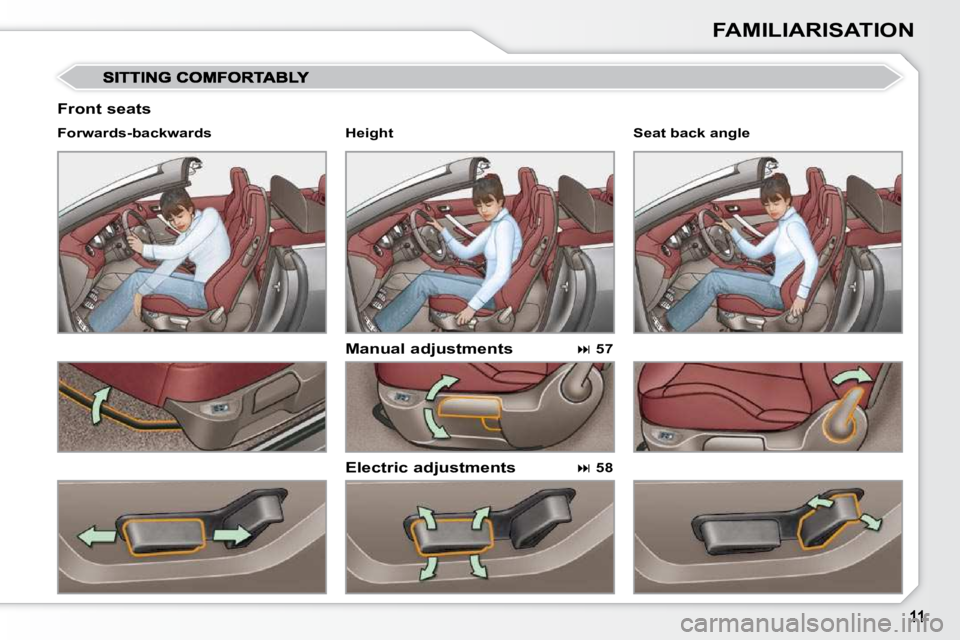 PEUGEOT 308 CC DAG 2010  Owners Manual FAMILIARISATION
  Front seats 
  Manual adjustments  
  Electric adjustments 
  Forwards-backwards  
  
 
�   57    
  
 
�   58     Seat back angle   
  Height                 