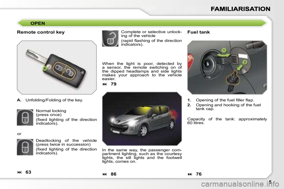 PEUGEOT 308 DAG 2007  Owners Manual �O�P�E�N
�R�e�m�o�t�e� �c�o�n�t�r�o�l� �k�e�y
�A�.�  �U�n�f�o�l�d�i�n�g�/�F�o�l�d�i�n�g� �o�f� �t�h�e� �k�e�y�.
�N�o�r�m�a�l� �l�o�c�k�i�n�g�(�p�r�e�s�s� �o�n�c�e�)
�(�ﬁ�x�e�d�  �l�i�g�h�t�i�n�g�  �
