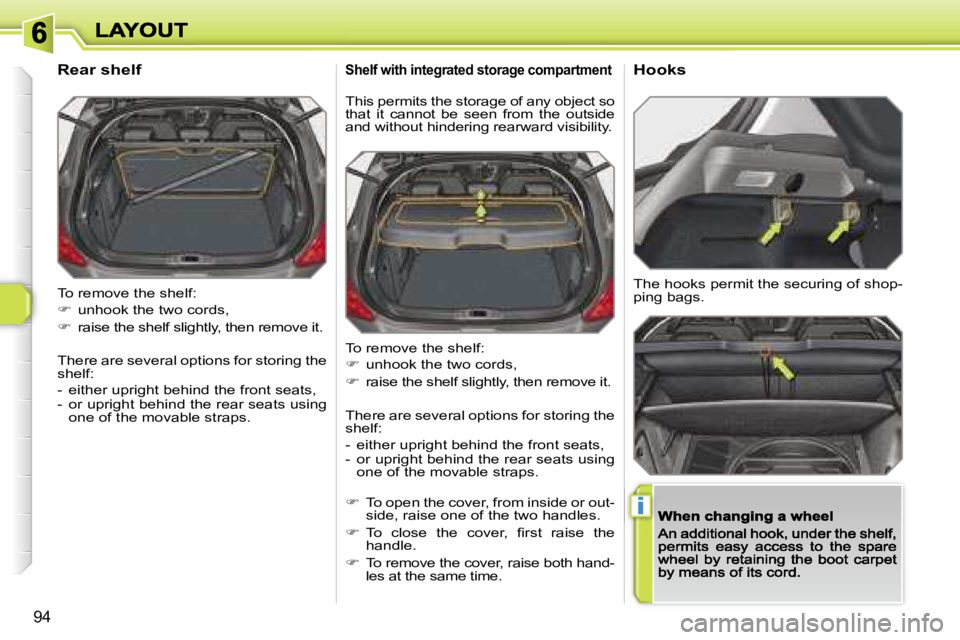 PEUGEOT 308 DAG 2007  Owners Manual �i
�9�4
�T�o� �r�e�m�o�v�e� �t�h�e� �s�h�e�l�f�:
��  �u�n�h�o�o�k� �t�h�e� �t�w�o� �c�o�r�d�s�,
��  �r�a�i�s�e� �t�h�e� �s�h�e�l�f� �s�l�i�g�h�t�l�y�,� �t�h�e�n� �r�e�m�o�v�e� �i�t�.
�T�h�e�r�e�
