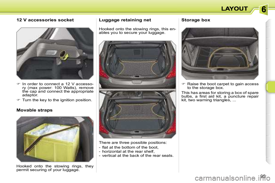 PEUGEOT 308 DAG 2007  Owners Manual �9�5
�H�o�o�k�e�d� �o�n�t�o� �t�h�e� �s�t�o�w�i�n�g� �r�i�n�g�s�,� �t�h�i�s� �e�n�-�a�b�l�e�s� �y�o�u� �t�o� �s�e�c�u�r�e� �y�o�u�r� �l�u�g�g�a�g�e�.
�L�u�g�g�a�g�e� �r�e�t�a�i�n�i�n�g� �n�e�t
��  