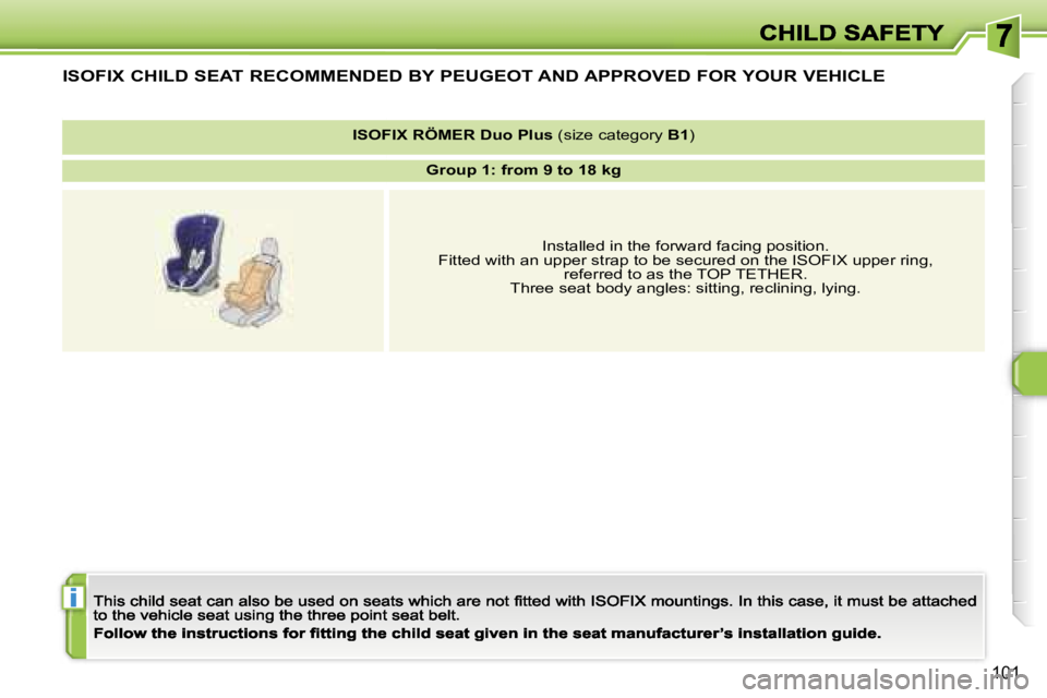 PEUGEOT 308 DAG 2007  Owners Manual �i
�1�0�1
�I�S�O�F�I�X� �C�H�I�L�D� �S�E�A�T� �R�E�C�O�M�M�E�N�D�E�D� �B�Y� �P�E�U�G�E�O�T� �A�N�D� �A�P�P�R�O�V�E�D� �F�O�R� �Y�O�U�R� �V�E�H�I�C�L�E
�I�S�O�F�I�X� �R�Ö�M�E�R� �D�u�o� �P�l�u�s� �(�s