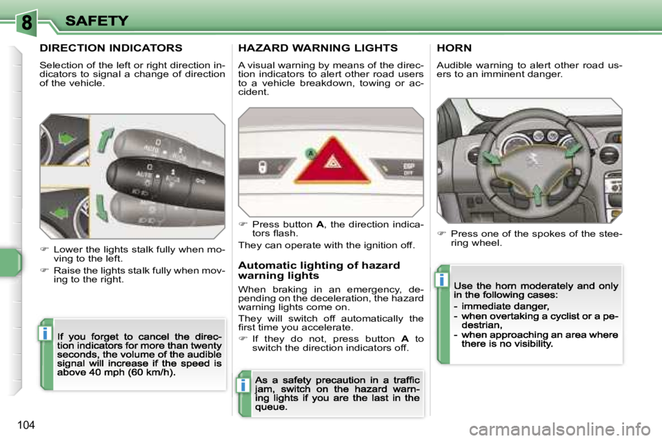 PEUGEOT 308 DAG 2007  Owners Manual �i
�i
�i
�1�0�4
�D�I�R�E�C�T�I�O�N� �I�N�D�I�C�A�T�O�R�S
�S�e�l�e�c�t�i�o�n� �o�f� �t�h�e� �l�e�f�t� �o�r� �r�i�g�h�t� �d�i�r�e�c�t�i�o�n� �i�n�-�d�i�c�a�t�o�r�s�  �t�o�  �s�i�g�n�a�l�  �a�  �c�h�a�n�