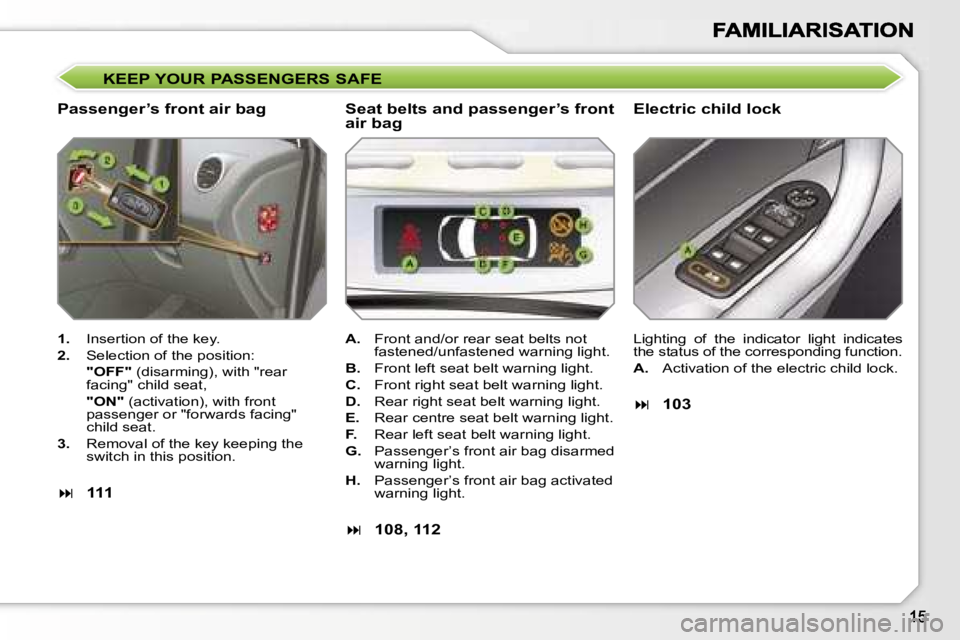 PEUGEOT 308 DAG 2007 User Guide �K�E�E�P� �Y�O�U�R� �P�A�S�S�E�N�G�E�R�S� �S�A�F�E
�P�a�s�s�e�n�g�e�r�’�s� �f�r�o�n�t� �a�i�r� �b�a�g�E�l�e�c�t�r�i�c� �c�h�i�l�d� �l�o�c�k
�1�.�  �I�n�s�e�r�t�i�o�n� �o�f� �t�h�e� �k�e�y�.
�2�.�  �