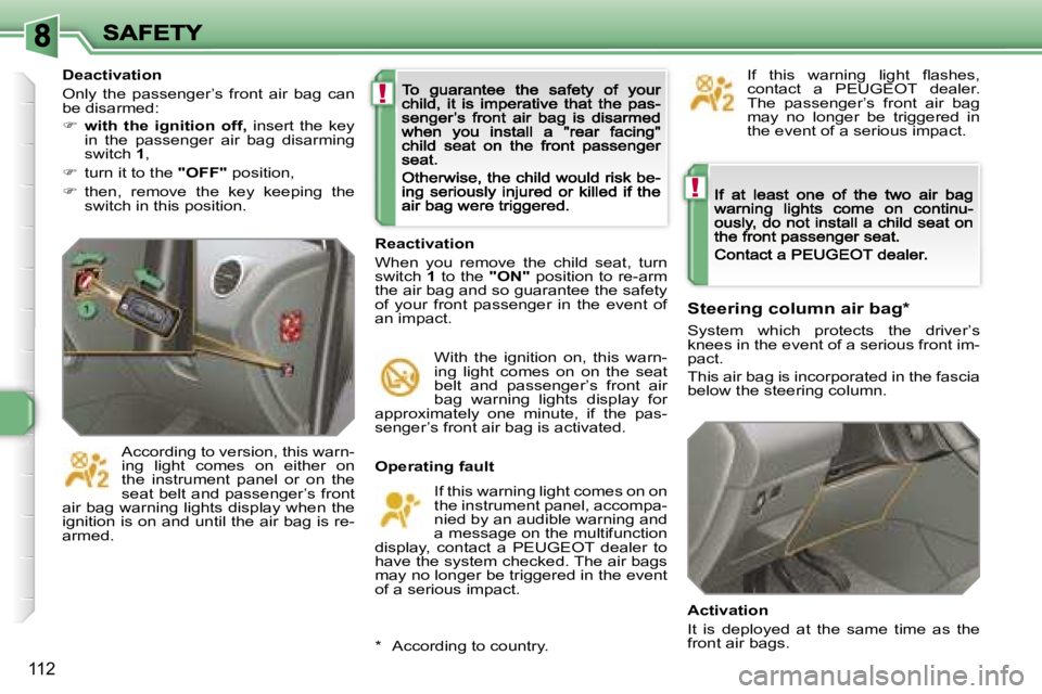 PEUGEOT 308 DAG 2007  Owners Manual �!
�!
�1�1�2
�O�p�e�r�a�t�i�n�g� �f�a�u�l�t
�I�f� �t�h�i�s� �w�a�r�n�i�n�g� �l�i�g�h�t� �c�o�m�e�s� �o�n� �o�n� �t�h�e� �i�n�s�t�r�u�m�e�n�t� �p�a�n�e�l�,� �a�c�c�o�m�p�a�-�n�i�e�d� �b�y� �a�n� �a�u�d