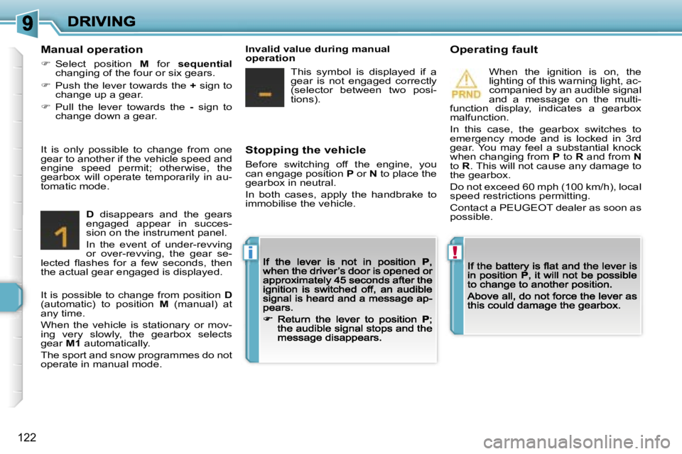 PEUGEOT 308 DAG 2007  Owners Manual �!�i
�1�2�2
�S�t�o�p�p�i�n�g� �t�h�e� �v�e�h�i�c�l�e
�B�e�f�o�r�e�  �s�w�i�t�c�h�i�n�g�  �o�f�f�  �t�h�e�  �e�n�g�i�n�e�,�  �y�o�u� �c�a�n� �e�n�g�a�g�e� �p�o�s�i�t�i�o�n� �P� �o�r� �N� �t�o� �p�l�a�c