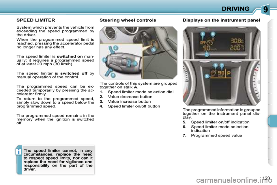 PEUGEOT 308 DAG 2007  Owners Manual �i
�1�2�3
�S�P�E�E�D� �L�I�M�I�T�E�R
�S�y�s�t�e�m� �w�h�i�c�h� �p�r�e�v�e�n�t�s� �t�h�e� �v�e�h�i�c�l�e� �f�r�o�m� �e�x�c�e�e�d�i�n�g�  �t�h�e�  �s�p�e�e�d�  �p�r�o�g�r�a�m�m�e�d�  �b�y� �t�h�e� �d�r�