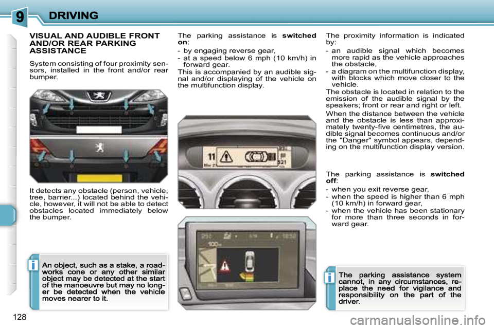 PEUGEOT 308 DAG 2007  Owners Manual �i
�i
�1�2�8
�V�I�S�U�A�L� �A�N�D� �A�U�D�I�B�L�E� �F�R�O�N�T�  
�A�N�D�/�O�R� �R�E�A�R� �P�A�R�K�I�N�G� 
�A�S�S�I�S�T�A�N�C�E
�S�y�s�t�e�m� �c�o�n�s�i�s�t�i�n�g� �o�f� �f�o�u�r� �p�r�o�x�i�m�i�t�y� �