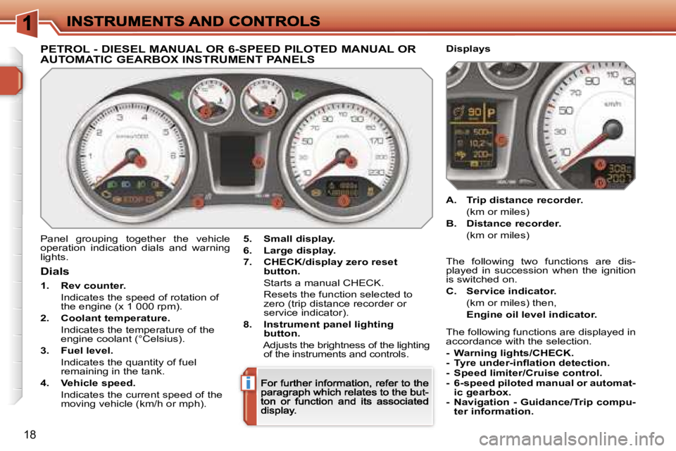 PEUGEOT 308 DAG 2007 User Guide �i
�1�8
�P�E�T�R�O�L� �-� �D�I�E�S�E�L� �M�A�N�U�A�L� �O�R� �6�-�S�P�E�E�D� �P�I�L�O�T�E�D� �M�A�N�U�A�L� �O�R�  
�A�U�T�O�M�A�T�I�C� �G�E�A�R�B�O�X� �I�N�S�T�R�U�M�E�N�T� �P�A�N�E�L�S
�P�a�n�e�l�  �g