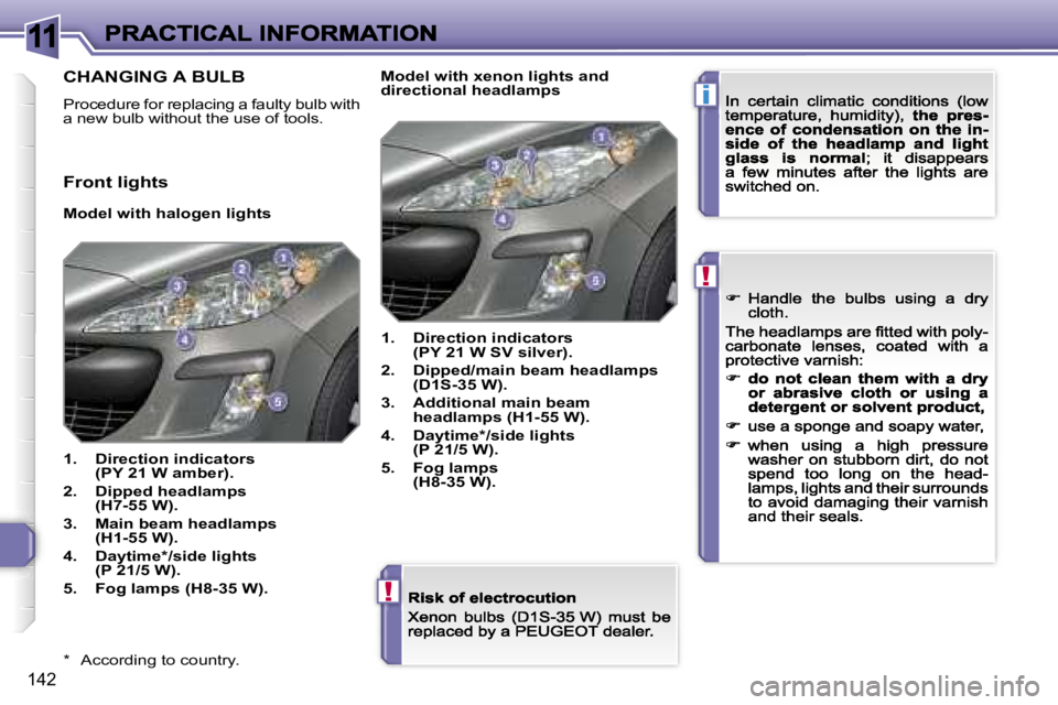 PEUGEOT 308 DAG 2007  Owners Manual �1�1
�i
�!
�!
�1�4�2
�*�  �A�c�c�o�r�d�i�n�g� �t�o� �c�o�u�n�t�r�y�.
�C�H�A�N�G�I�N�G� �A� �B�U�L�B
�P�r�o�c�e�d�u�r�e� �f�o�r� �r�e�p�l�a�c�i�n�g� �a� �f�a�u�l�t�y� �b�u�l�b� �w�i�t�h� �a� �n�e�w� �b